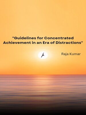 cover image of "Guidelines for Concentrated Achievement in an Era of Distractions"